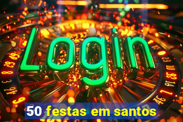 50 festas em santos